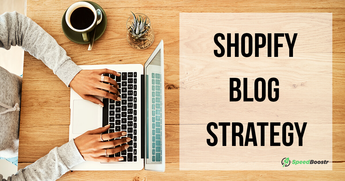 blog strategy for shopify